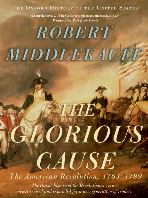 Title details for The Glorious Cause by Robert Middlekauff - Available
